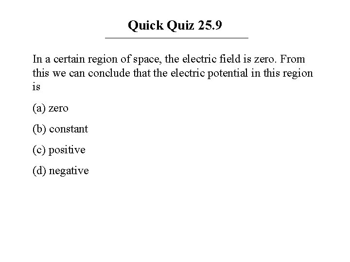 Quick Quiz 25. 9 In a certain region of space, the electric field is