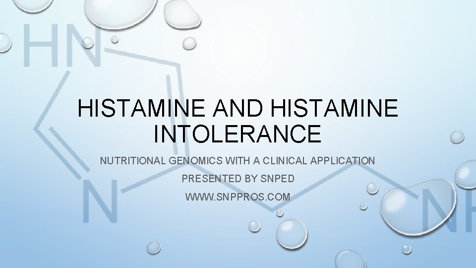 HISTAMINE AND HISTAMINE INTOLERANCE NUTRITIONAL GENOMICS WITH A CLINICAL APPLICATION PRESENTED BY SNPED WWW.