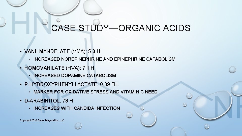 CASE STUDY—ORGANIC ACIDS • VANILMANDELATE (VMA): 5. 3 H • INCREASED NOREPINEPHRINE AND EPINEPHRINE