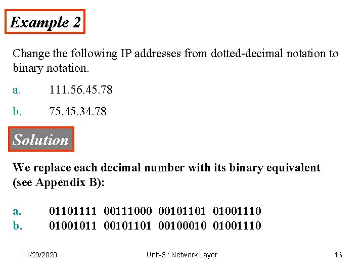 Example 2 Change the following IP addresses from dotted-decimal notation to binary notation. a.