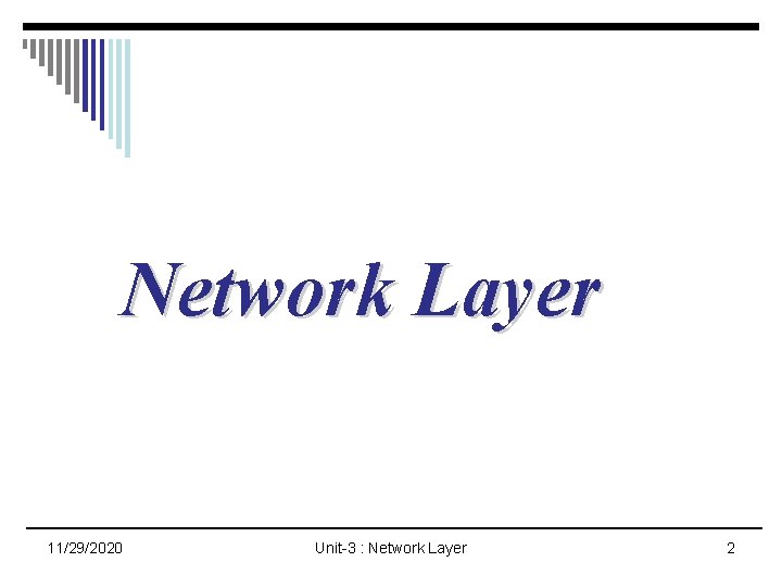 Network Layer 11/29/2020 Unit-3 : Network Layer 2 