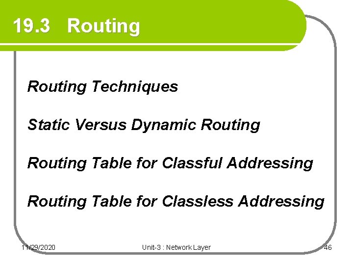 19. 3 Routing Techniques Static Versus Dynamic Routing Table for Classful Addressing Routing Table