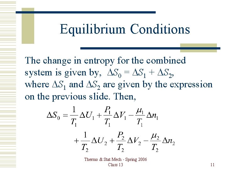 Equilibrium Conditions The change in entropy for the combined system is given by, DS