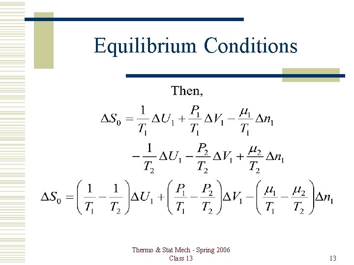 Equilibrium Conditions Thermo & Stat Mech - Spring 2006 Class 13 13 