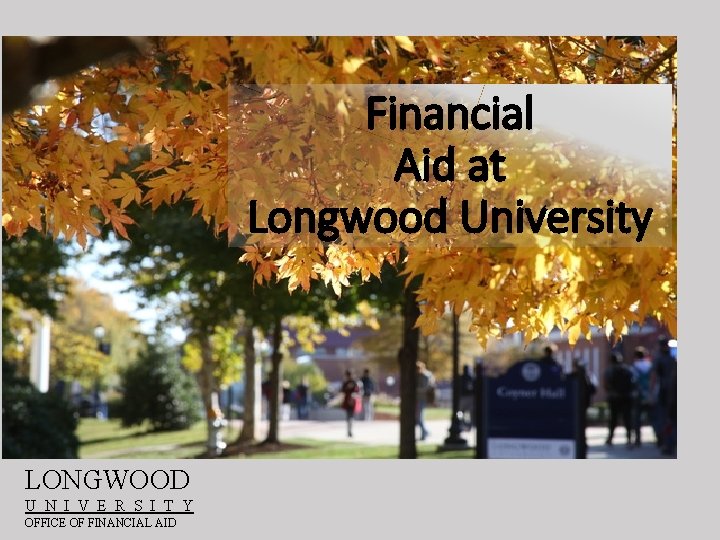 Financial Aid at Longwood University LONGWOOD U N I V E R S I