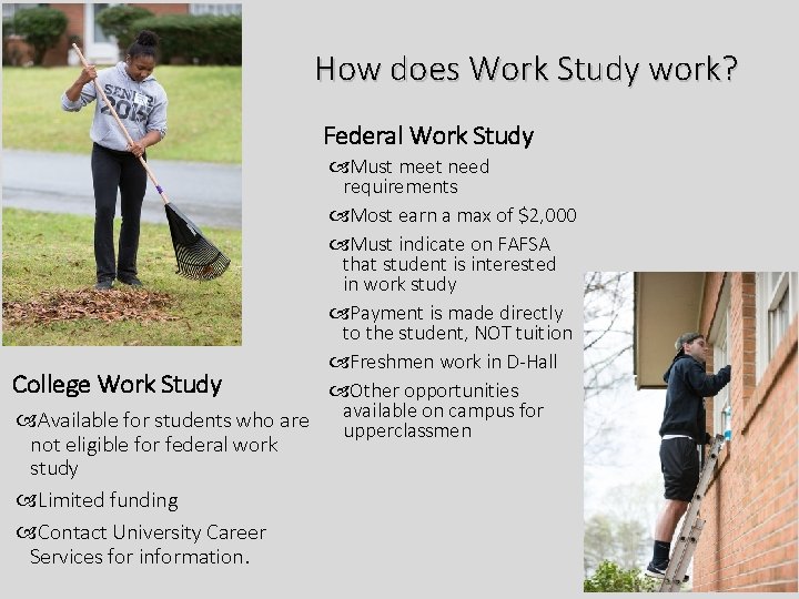 How does Work Study work? Federal Work Study Must meet need requirements Most earn