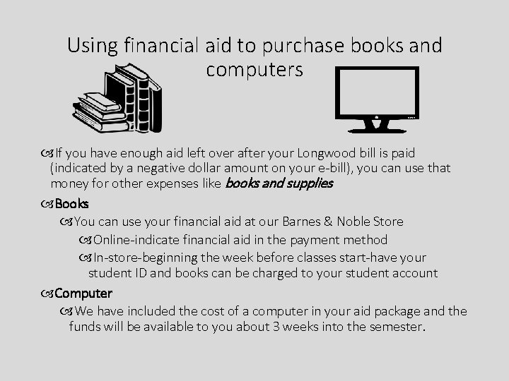 Using financial aid to purchase books and computers If you have enough aid left