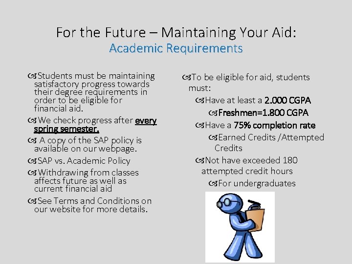 For the Future – Maintaining Your Aid: Academic Requirements Students must be maintaining satisfactory