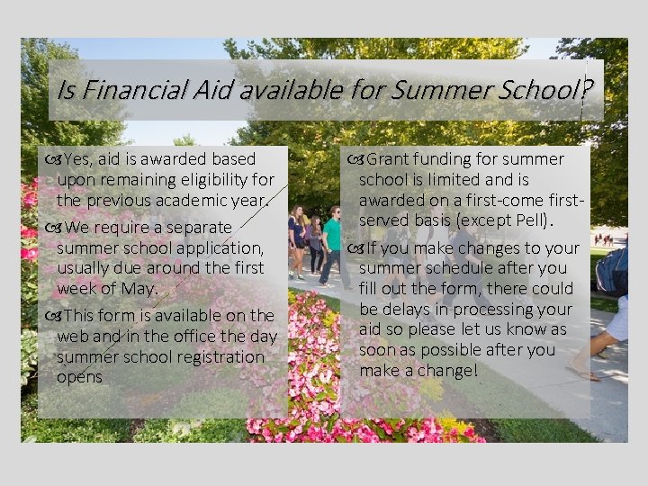 Is Financial Aid available for Summer School? Yes, aid is awarded based upon remaining