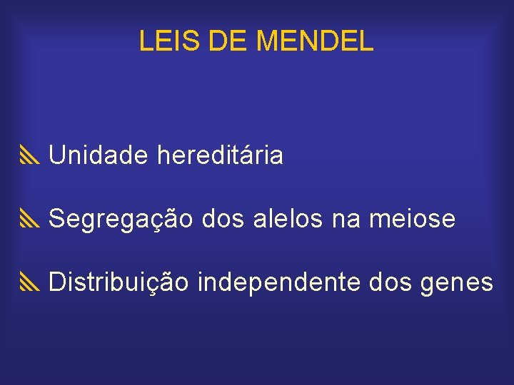 LEIS DE MENDEL y. Unidade hereditária y. Segregação dos alelos na meiose y. Distribuição
