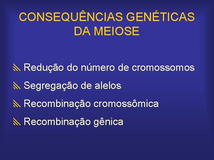 CONSEQUÊNCIAS GENÉTICAS DA MEIOSE y. Redução do número de cromossomos y. Segregação de alelos