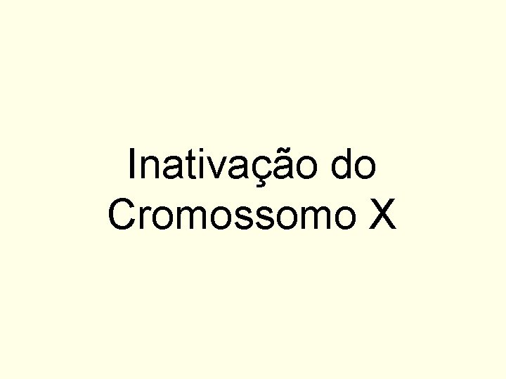 Inativação do Cromossomo X 