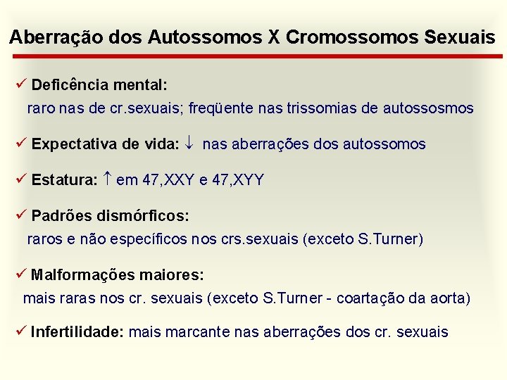 Aberração dos Autossomos X Cromossomos Sexuais ü Deficência mental: raro nas de cr. sexuais;
