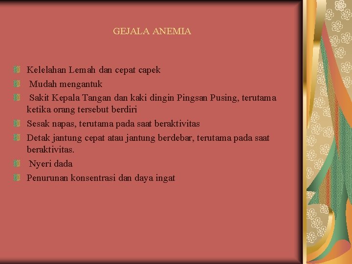 GEJALA ANEMIA Kelelahan Lemah dan cepat capek Mudah mengantuk Sakit Kepala Tangan dan kaki