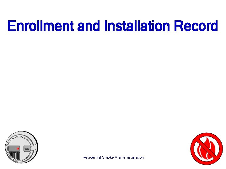 Enrollment and Installation Record Residential Smoke Alarm Installation 