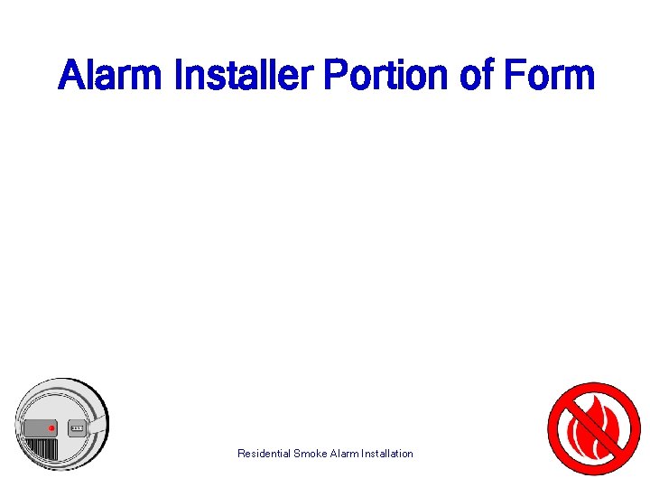 Alarm Installer Portion of Form Residential Smoke Alarm Installation 