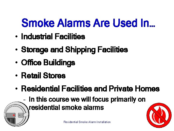 Smoke Alarms Are Used In… • Industrial Facilities • Storage and Shipping Facilities •