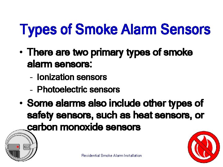 Types of Smoke Alarm Sensors • There are two primary types of smoke alarm