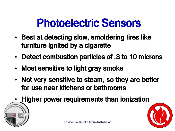Photoelectric Sensors • Best at detecting slow, smoldering fires like furniture ignited by a