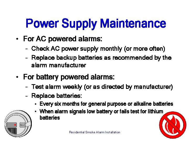 Power Supply Maintenance • For AC powered alarms: – Check AC power supply monthly