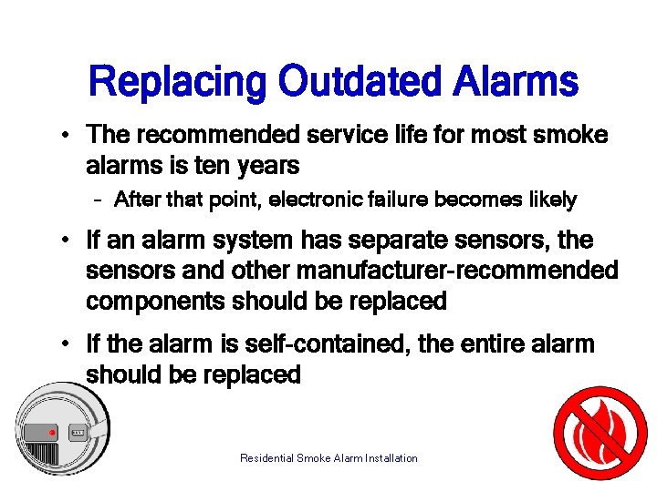 Replacing Outdated Alarms • The recommended service life for most smoke alarms is ten