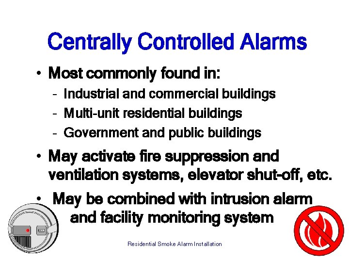 Centrally Controlled Alarms • Most commonly found in: – Industrial and commercial buildings –