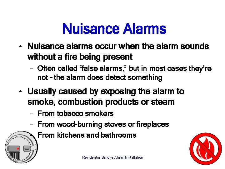 Nuisance Alarms • Nuisance alarms occur when the alarm sounds without a fire being