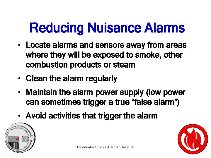 Reducing Nuisance Alarms • Locate alarms and sensors away from areas where they will