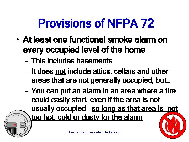 Provisions of NFPA 72 • At least one functional smoke alarm on every occupied