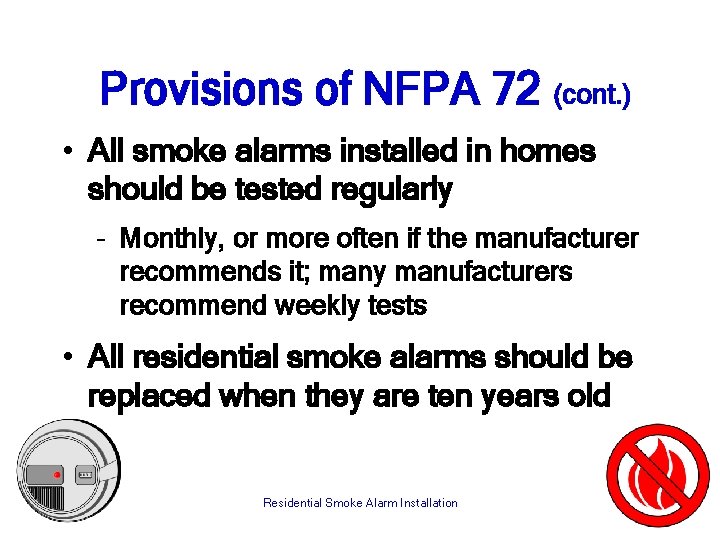 Provisions of NFPA 72 (cont. ) • All smoke alarms installed in homes should