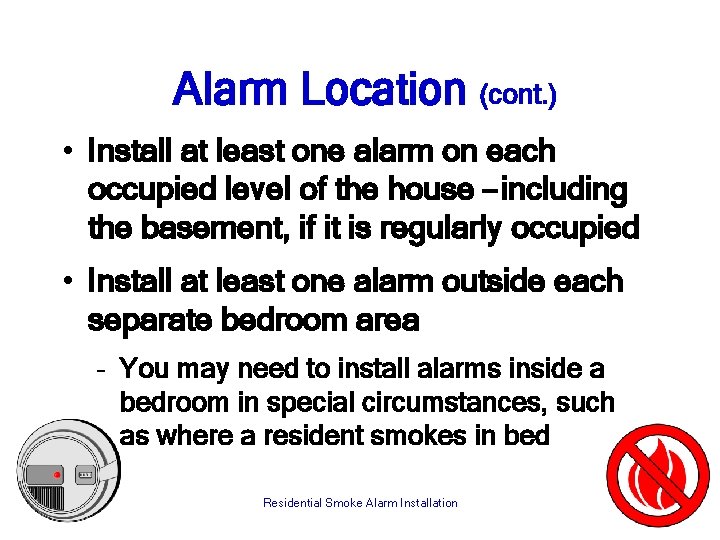 Alarm Location (cont. ) • Install at least one alarm on each occupied level