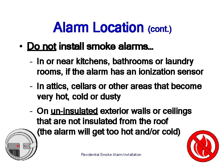 Alarm Location (cont. ) • Do not install smoke alarms… – In or near