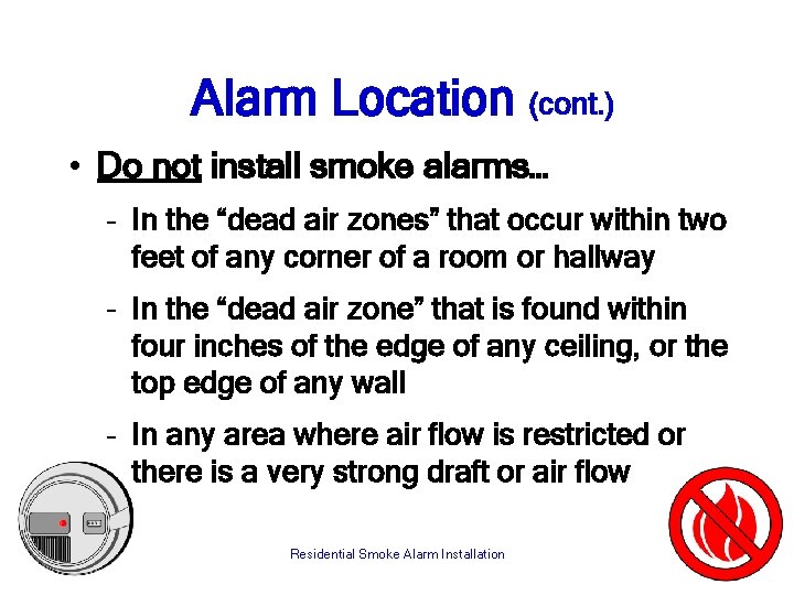 Alarm Location (cont. ) • Do not install smoke alarms… – In the “dead