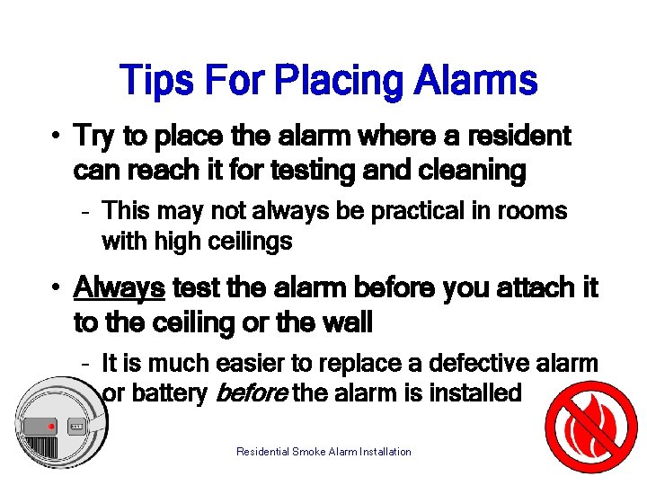 Tips For Placing Alarms • Try to place the alarm where a resident can