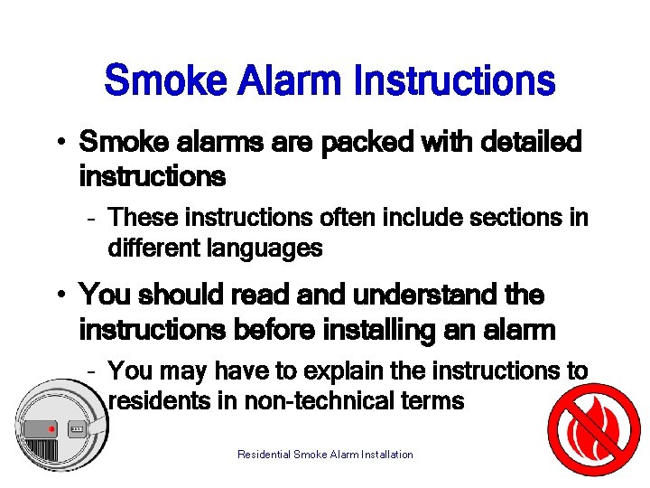 Smoke Alarm Instructions • Smoke alarms are packed with detailed instructions – These instructions