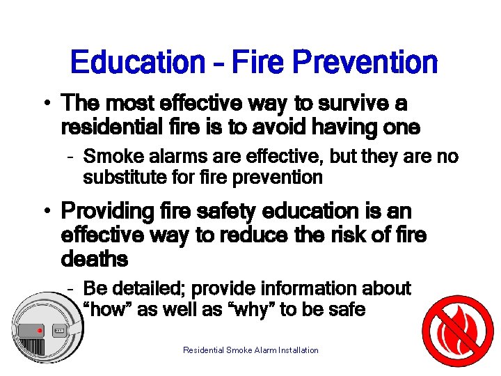 Education – Fire Prevention • The most effective way to survive a residential fire
