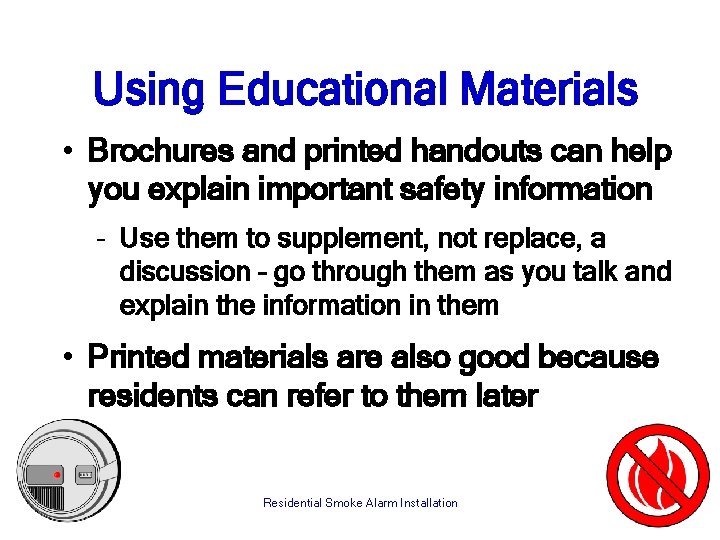 Using Educational Materials • Brochures and printed handouts can help you explain important safety