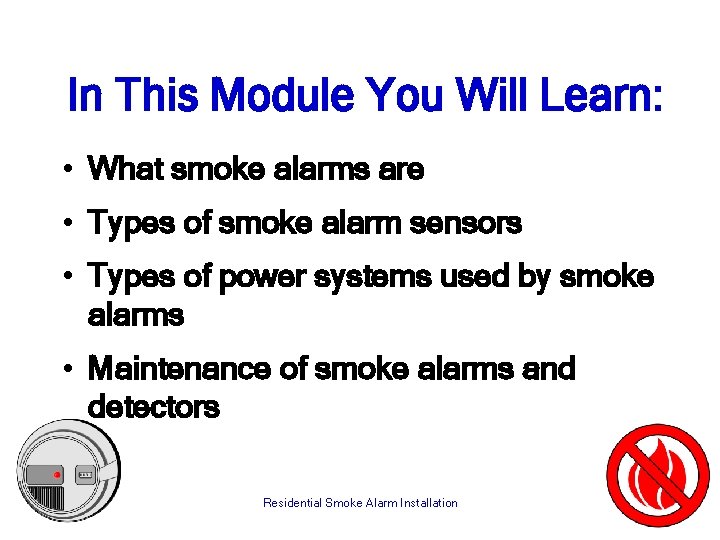 In This Module You Will Learn: • What smoke alarms are • Types of