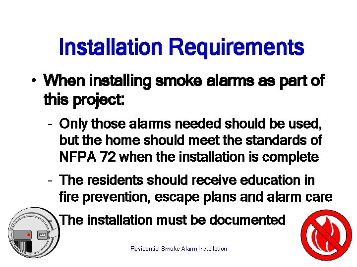 Installation Requirements • When installing smoke alarms as part of this project: – Only