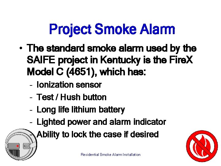 Project Smoke Alarm • The standard smoke alarm used by the SAIFE project in