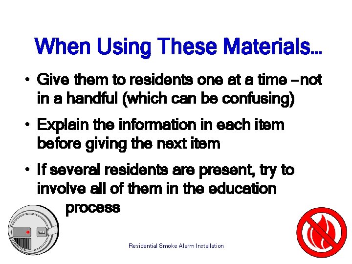 When Using These Materials… • Give them to residents one at a time –