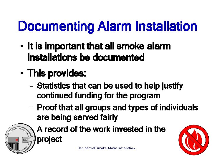 Documenting Alarm Installation • It is important that all smoke alarm installations be documented