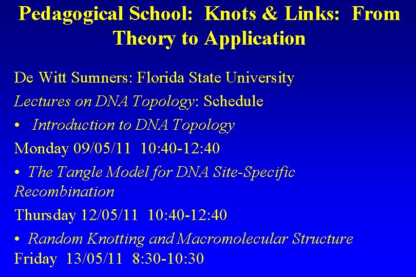 Pedagogical School: Knots & Links: From Theory to Application De Witt Sumners: Florida State