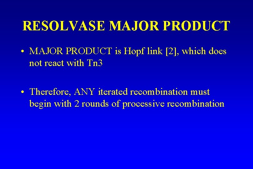 RESOLVASE MAJOR PRODUCT • MAJOR PRODUCT is Hopf link [2], which does not react