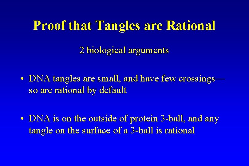 Proof that Tangles are Rational 2 biological arguments • DNA tangles are small, and