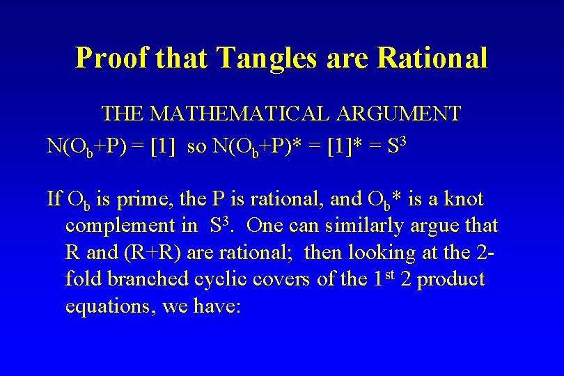 Proof that Tangles are Rational THE MATHEMATICAL ARGUMENT N(Ob+P) = [1] so N(Ob+P)* =