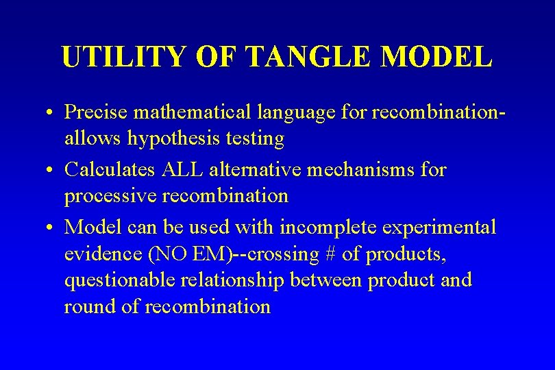 UTILITY OF TANGLE MODEL • Precise mathematical language for recombinationallows hypothesis testing • Calculates