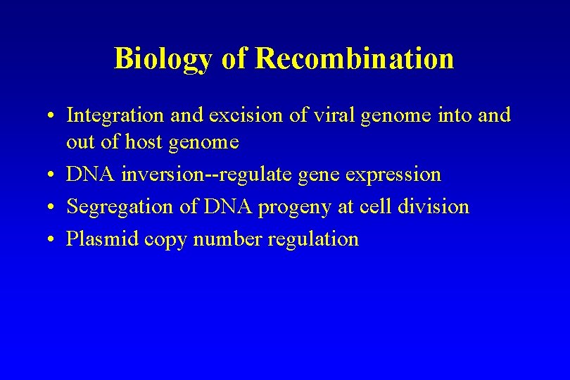 Biology of Recombination • Integration and excision of viral genome into and out of