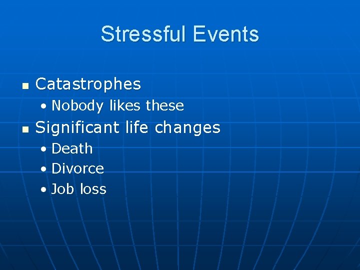 Stressful Events n Catastrophes • Nobody likes these n Significant life changes • Death