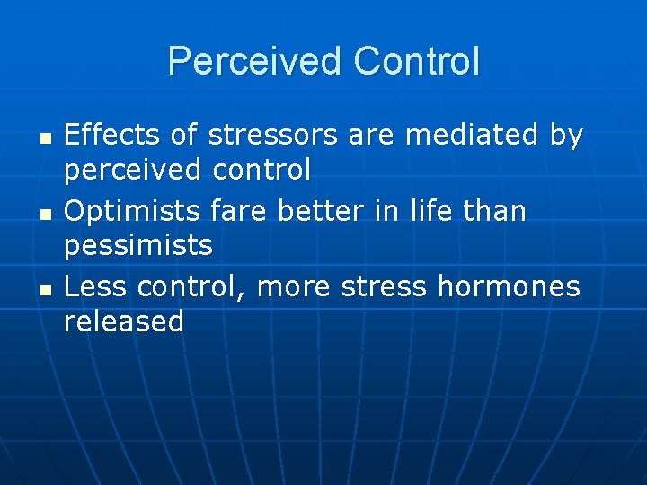 Perceived Control n n n Effects of stressors are mediated by perceived control Optimists
